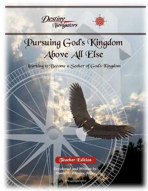 Pursuing God's Kingdom, Above All Else - Teacher Edition de Daniel C. Rhodes