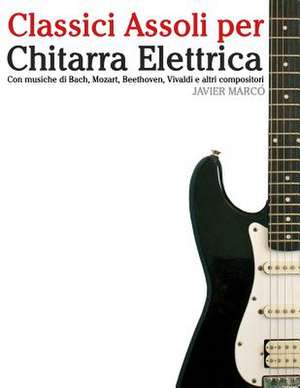 Classici Assoli Per Chitarra Elettrica de Javier Marco