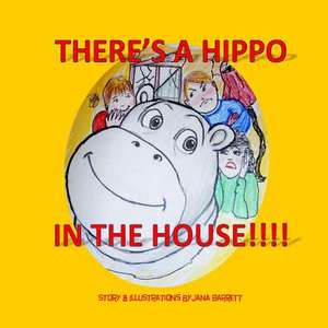 There's a Hippo in the House! de Jana Barrett