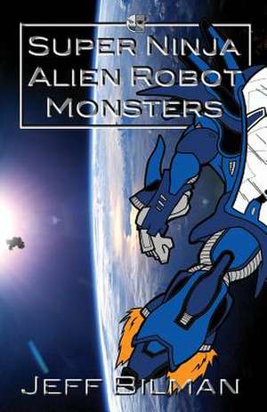 Super Ninja Alien Robot Monsters de Jeff Bilman