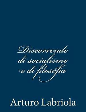 Discorrendo Di Socialismo E Di Filosofia de Arturo Labriola