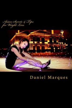 Asian Secrets and Tips for Weight Loss de Daniel Marques