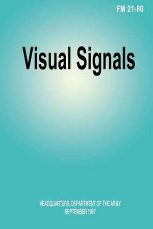 Visual Signals (FM 21-60) de Department Of the Army