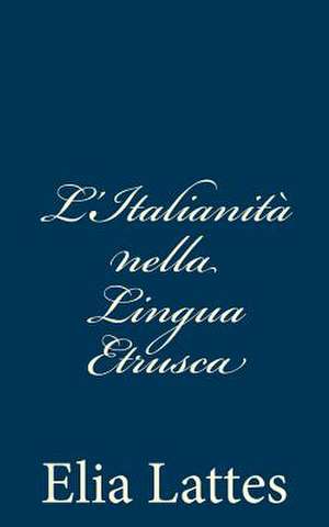 L'Italianita Nella Lingua Etrusca de Elia Lattes