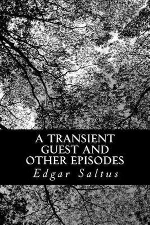 A Transient Guest and Other Episodes de Edgar Saltus