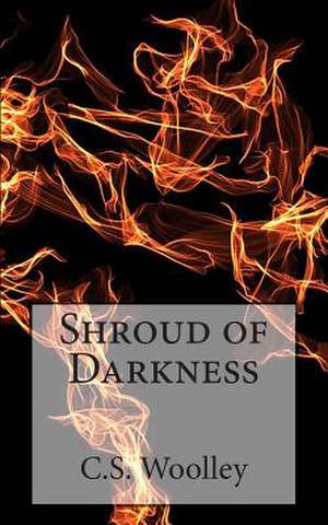 Shroud of Darkness de C. S. Woolley