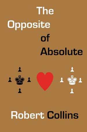 The Opposite of Absolute de Robert L. Collins