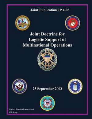 Joint Publication Jp 4-08 Joint Doctrine for Logistic Support of Multinational Operations 25 September 2002 de United States Government Us Army