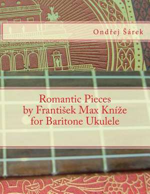 Romantic Pieces by Frantisek Max Knize for Baritone Ukulele de Ondrej Sarek