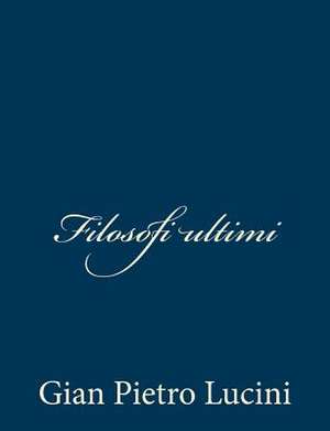 Filosofi Ultimi de Gian Pietro Lucini