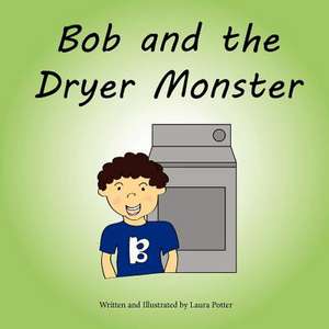 Bob and the Dryer Monster de Laura Potter