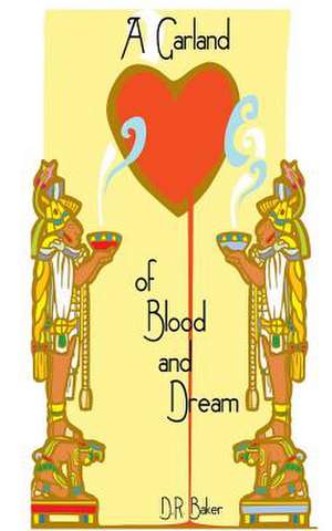 A Garland of Blood and Dream de D. R. Baker