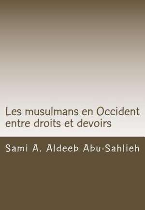 Les Musulmans En Occident Entre Droits Et Devoirs de Sami a. Aldeeb Abu-Sahlieh