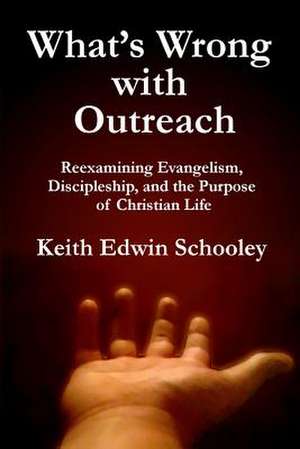 What's Wrong with Outreach de Schooley, Keith Edwin