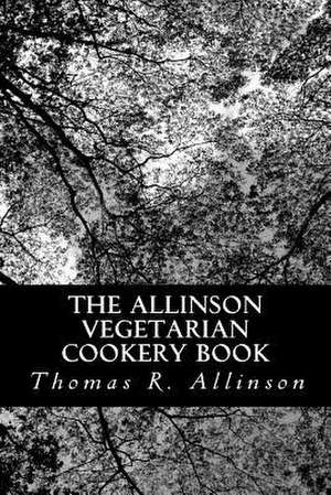 The Allinson Vegetarian Cookery Book de Thomas R. Allinson