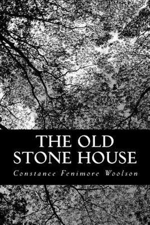 The Old Stone House de Constance Fenimore Woolson