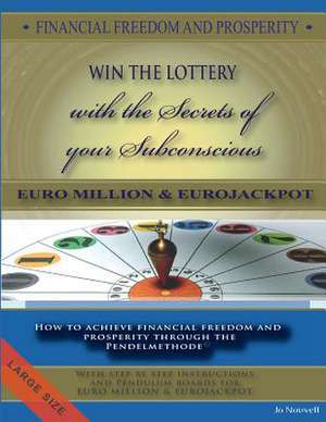 Financial Freedom and Prosperity. Lotto Winner and the Secrets of Your Subconscious de Jo Nouvell