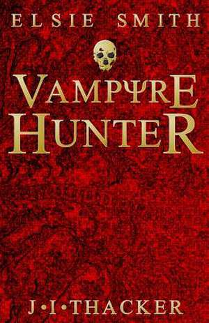 Elsie Smith Vampyre Hunter de Jonathan I. Thacker