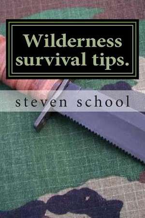 Wilderness Survival Tips. de Steven School