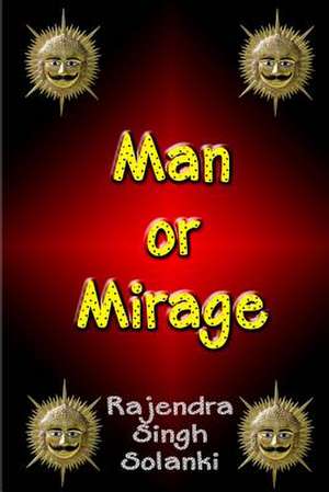 Man or Mirage de MR Rajendra Singh Solanki