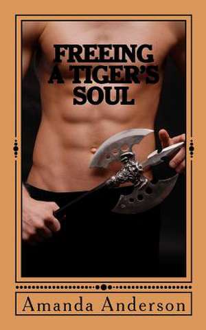 Freeing a Tiger's Soul de Amanda Anderson