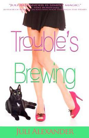 Trouble's Brewing de Juli Alexander