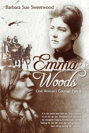 Emma Woods One Woman's Courage Part II de Barbara Sue Sweetwood