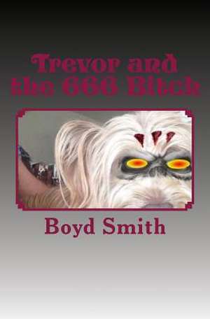 Trevor and the 666 Bitch de Boyd E. Smith