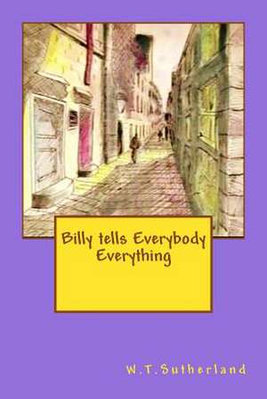 Billy Tells Everybody Everything de MR W. T. Sutherland