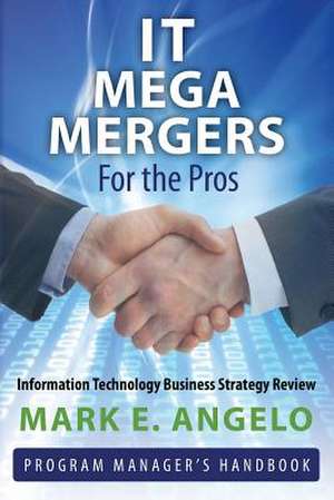 It Mega Mergers - For the Pros de MR Mark E. Angelo