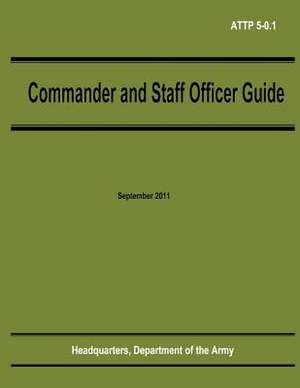 Commander and Staff Officer Guide (Attp 5-0.1) de Department Of the Army