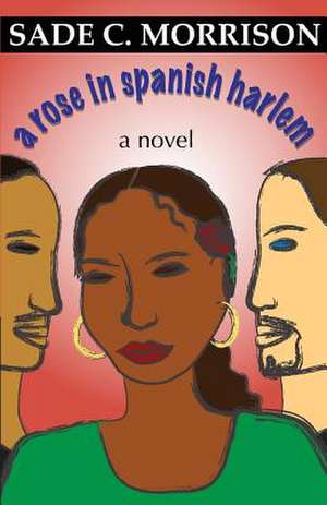 A Rose in Spanish Harlem de Sade C. Morrison