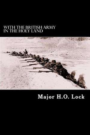 With the British Army in the Holy Land de H. O. Lock