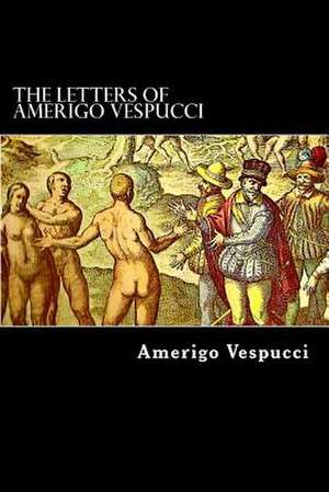 The Letters of Amerigo Vespucci de Amerigo Vespucci