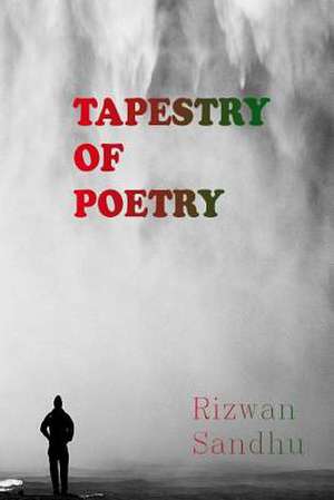 A Tapestry of Poetry de MR Rizwan Majid Sandhu