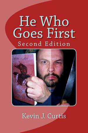 He Who Goes First de Kevin J. Curtis