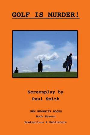 Golf Is Murder! a Screenplay de Paul Smith