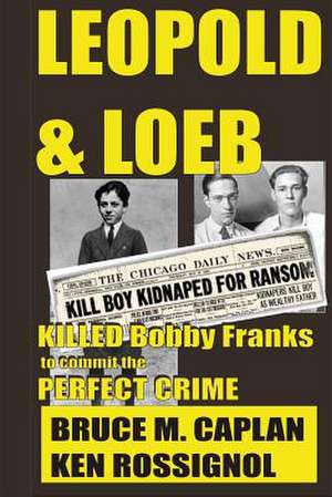 Leopold & Loeb Killed Bobby Franks de Bruce M. Caplan