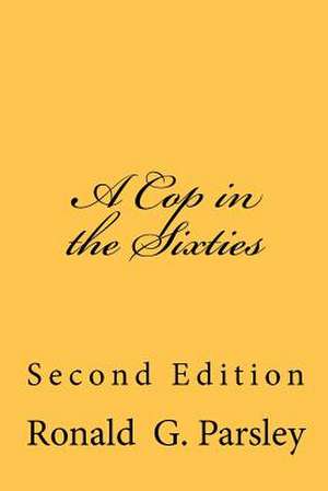 A Cop in the Sixties de Ronald G. Parsley