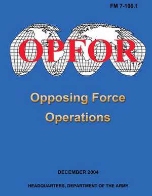 Opposing Force Operations (FM 7-100.1) de Department Of the Army