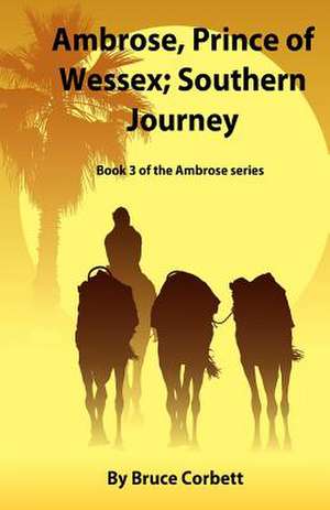 Ambrose, Prince of Wessex; Southern Journey. de Bruce Corbett