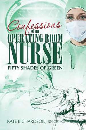 Confessions of an Operating Room Nurse de Kate Richardson