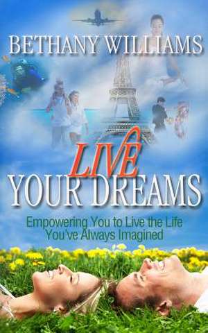 Live Your Dreams de Bethany A. Williams