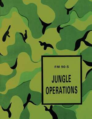 Jungle Operations (FM 90-5) de Department Of the Army