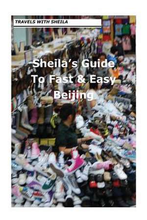 Sheila's Guide to Fast & Easy Beijing de Sheila Simkin