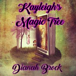 Kayleigh's Magic Tree de Dianah Brock