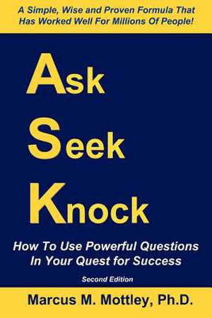 Ask, Seek, Knock! de Mottley Ph. D., Marcus M.