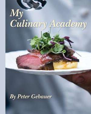 My Culinary Academy de Peter Gebauer