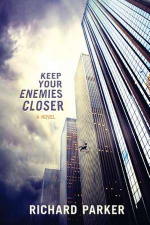 Keep Your Enemies Closer de Richard Parker