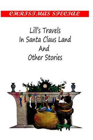 Lill's Travels in Santa Claus Land and Other Stories de Ellis Towne Sophie May and Ella Farman